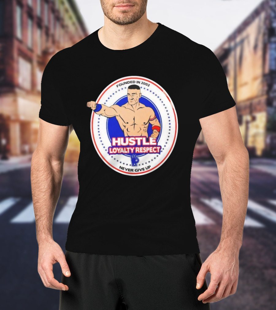 WWE John Cena Founded In 2002 Hustle Loyalty Respect Never Give Up T-Shirt