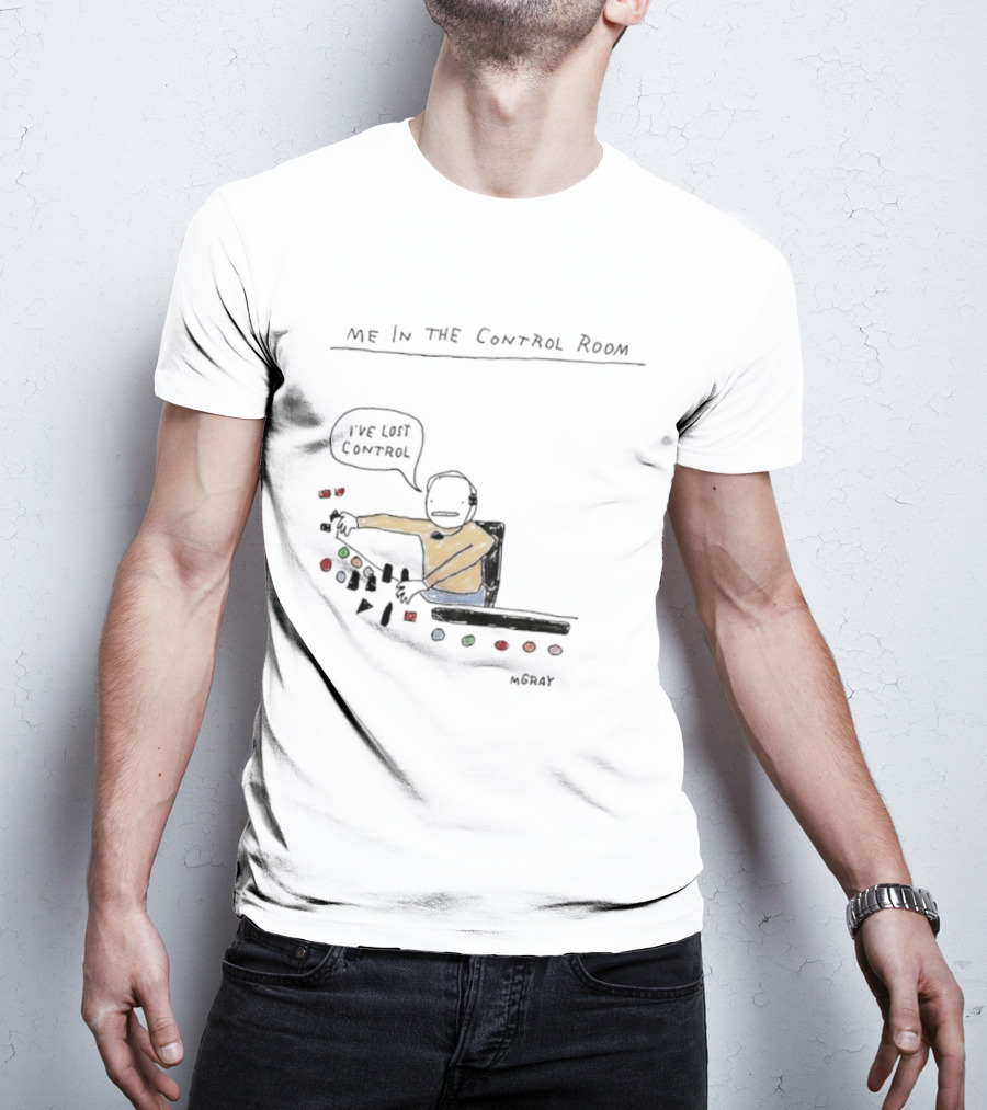 Me In The Control Room I've Lost Control M. Gray Audio Mixing Engineer Humor T-Shirt