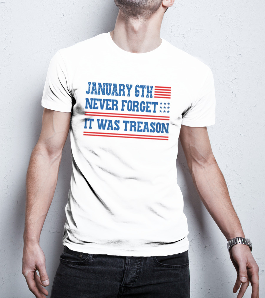 January 6th Never Forget It Was Treason American Flag Red And Blue Stripes Stars T-Shirt