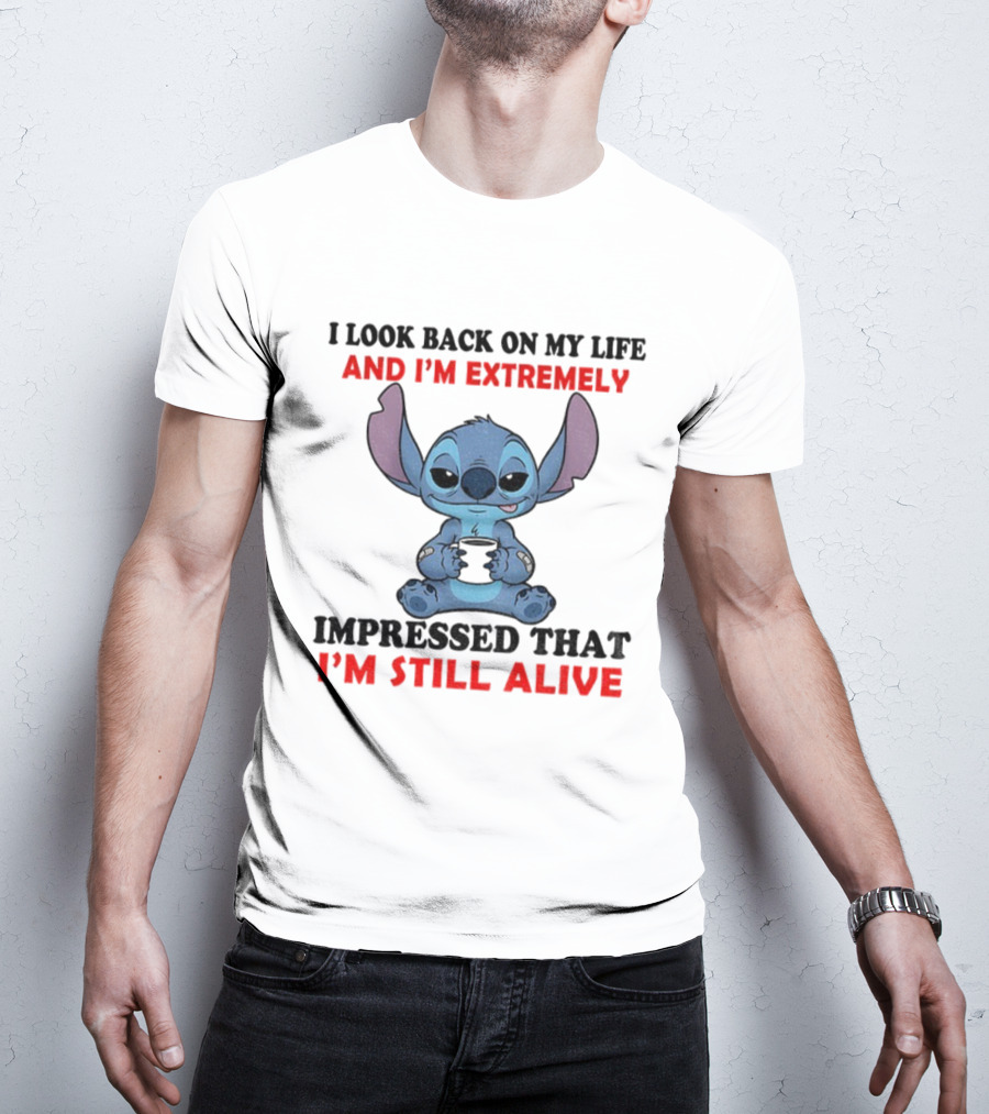 Stitch I Look Back On My Life And I’m Extremely Impressed That I’m Still Alive T-Shirt