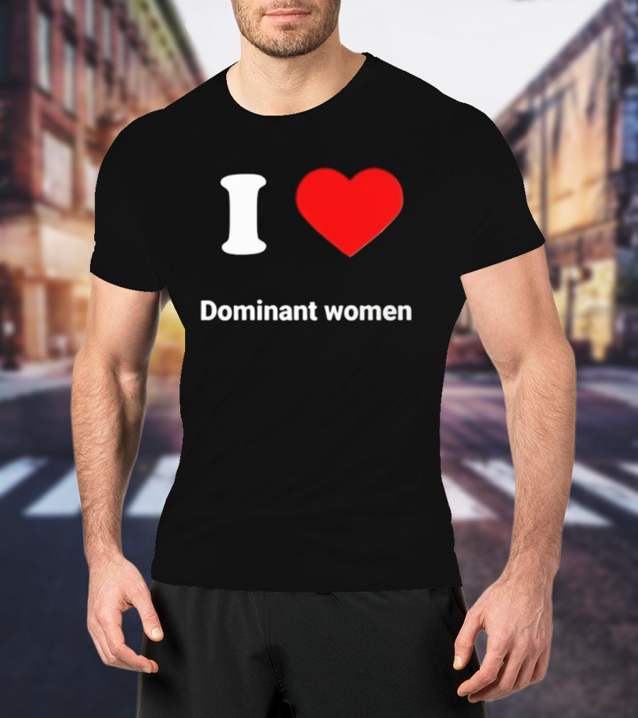 I Love Dominant Women Red Heart T-Shirt