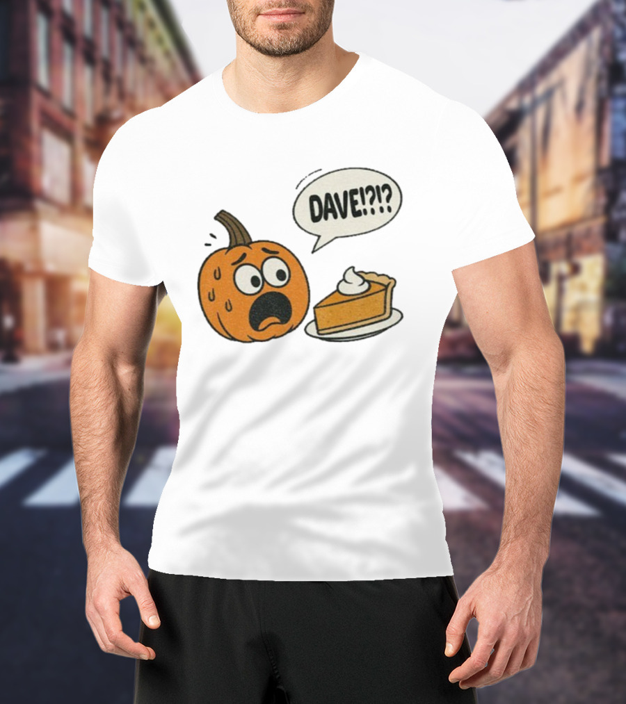 Dave Funny Pumpkin Pie Thanksgiving Dinner Panic Text T-Shirt