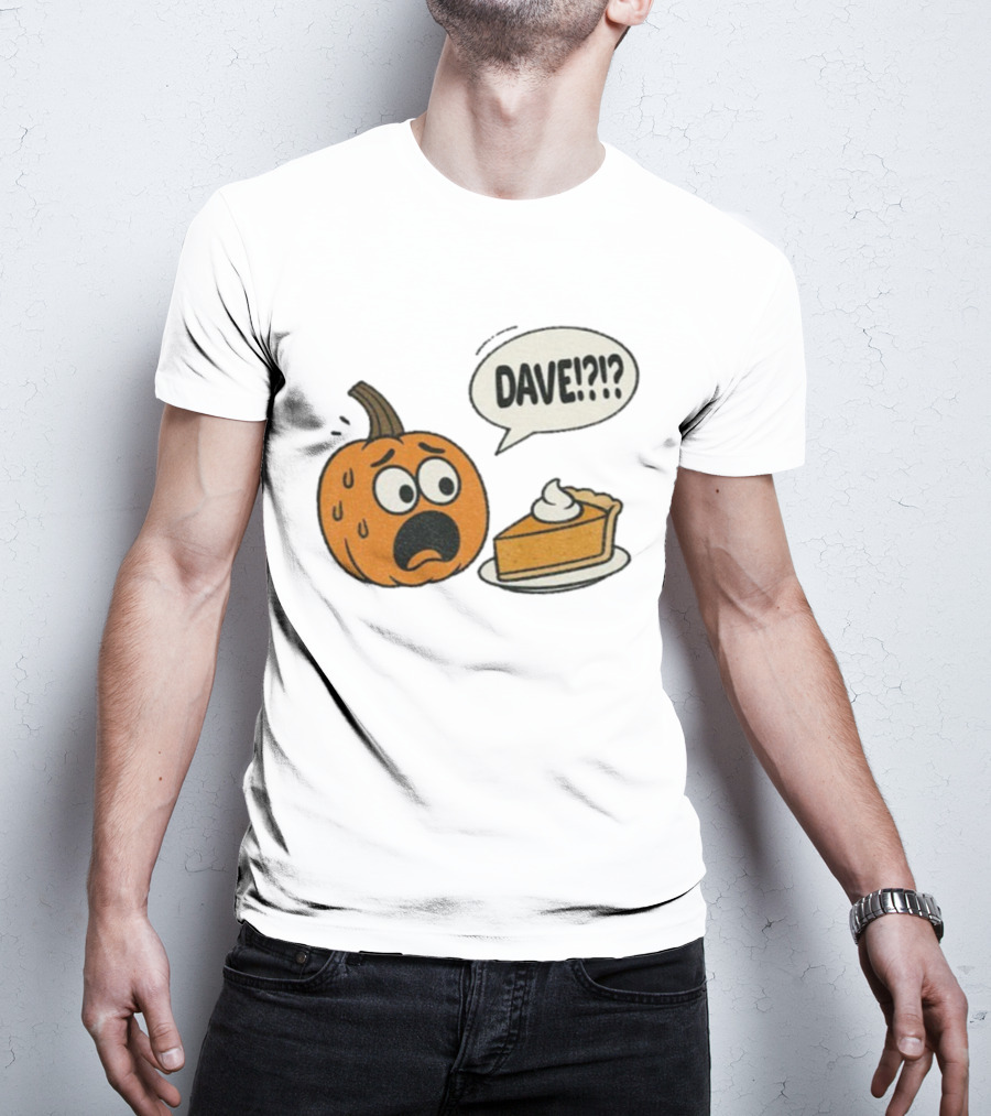 Dave Funny Pumpkin Pie Thanksgiving Dinner Panic Text T-Shirt