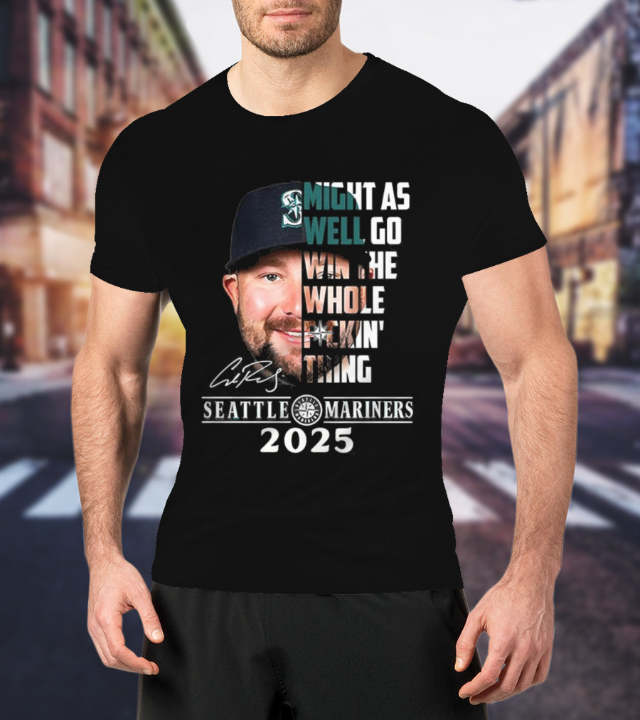 Seattle Mariners Cal Raleigh 2025 Might As Well Go Win The Whole Dang Thing T-Shirt