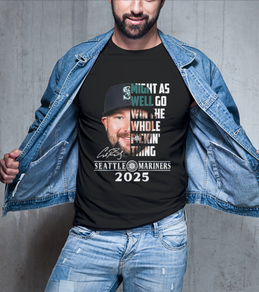 Seattle Mariners Cal Raleigh 2025 Might As Well Go Win The Whole Dang Thing T-Shirt