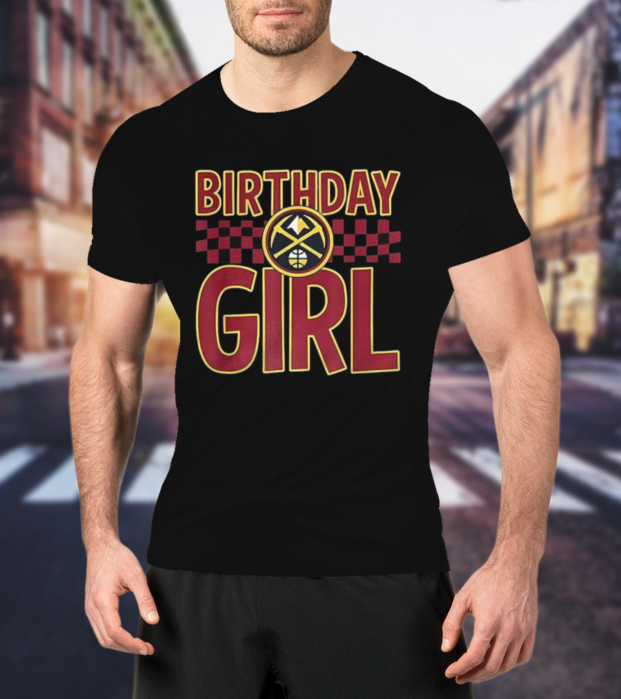 Birthday Girl Denver Nuggets Basketball Team Celebration T-Shirt