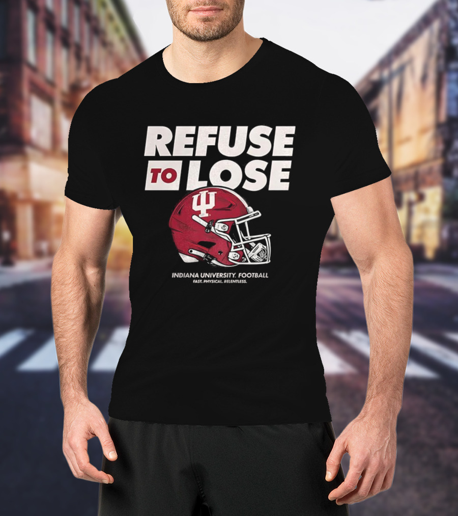 Refuse To Lose Indiana University Football IU Helmet T-Shirt