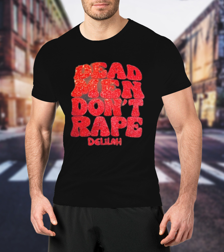 Delilah Bon Dead Men Don’t Rape Bold Red Text Statement T-Shirt