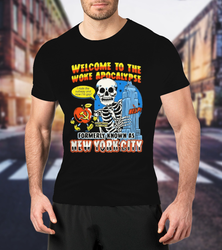 Welcome To The Woke Apocalypse Formerly Known As New York City I Rode The Subway And Now I'm Gay Greetings Komrade Skeleton T-Shirt