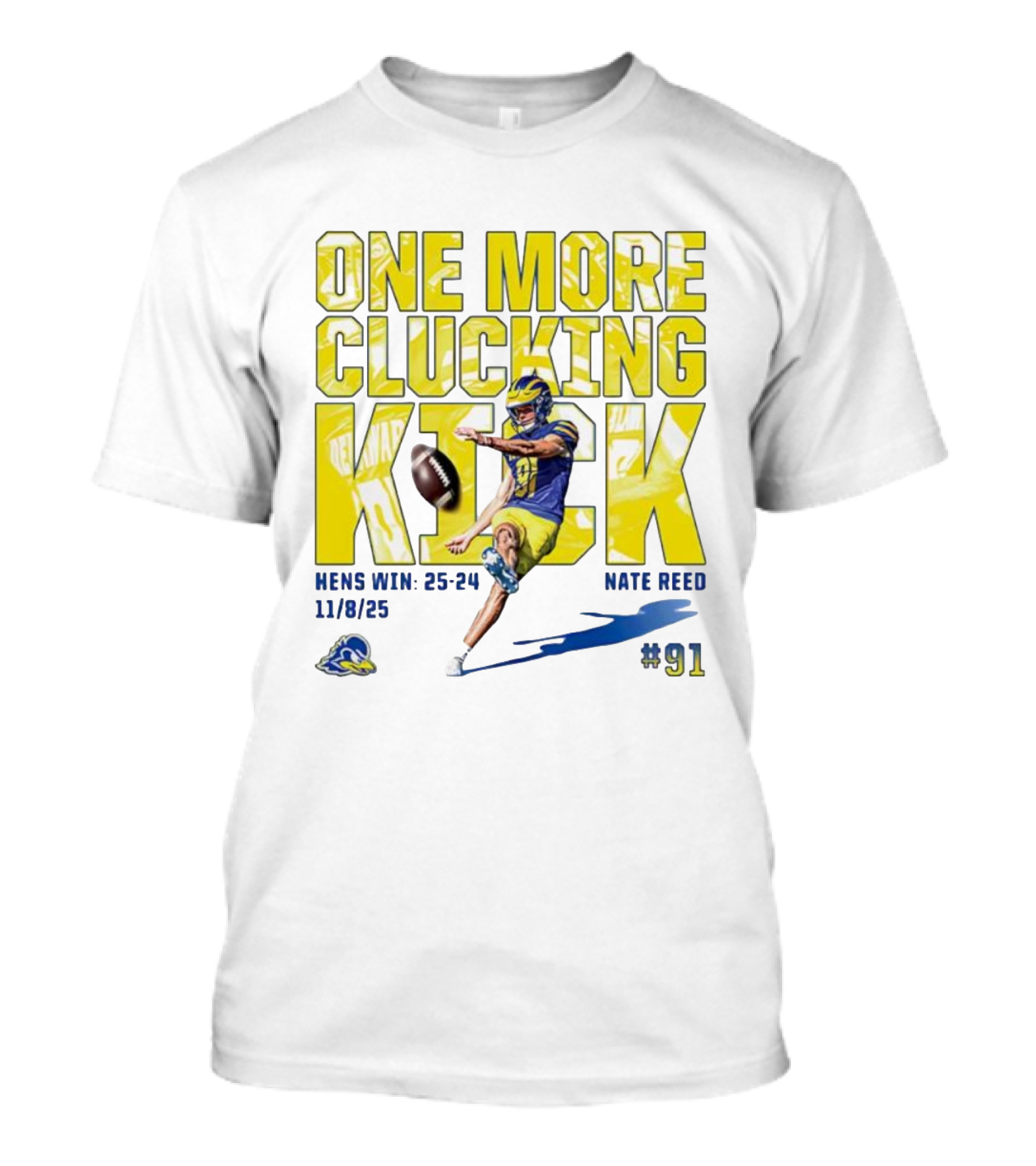 One More Clucking Kick Nate Reed Hens Win 25-24 11/8/25 #91 T-Shirt