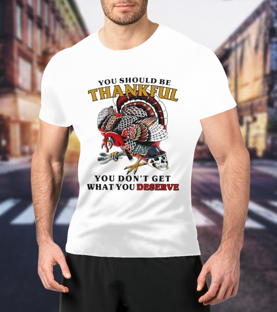 Thankful Turkey Skull You Don't Get What You Deserve T-Shirt