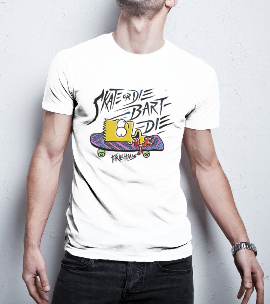 Skate Or Die Bart Die Thrillhaus Simpsons Skateboard T-Shirt