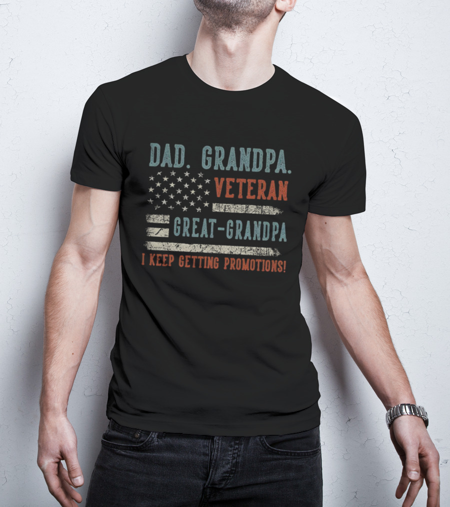 Dad Grandpa Veteran Great-Grandpa I Keep Getting Promotions American Flag T-Shirt