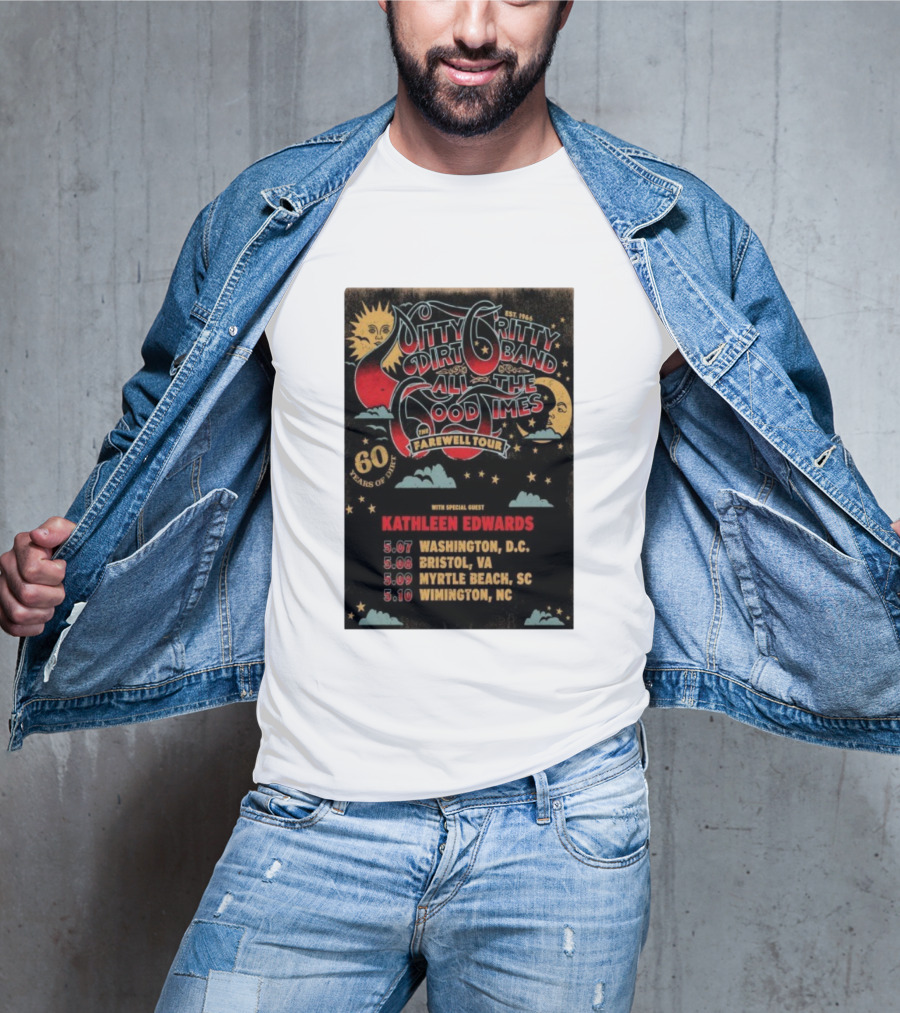 Nitty Gritty Dirt Band All The Good Times Farewell Tour 60 Years Kathleen Edwards Washington DC Bristol VA Myrtle Beach SC Wilmington NC T-Shirt