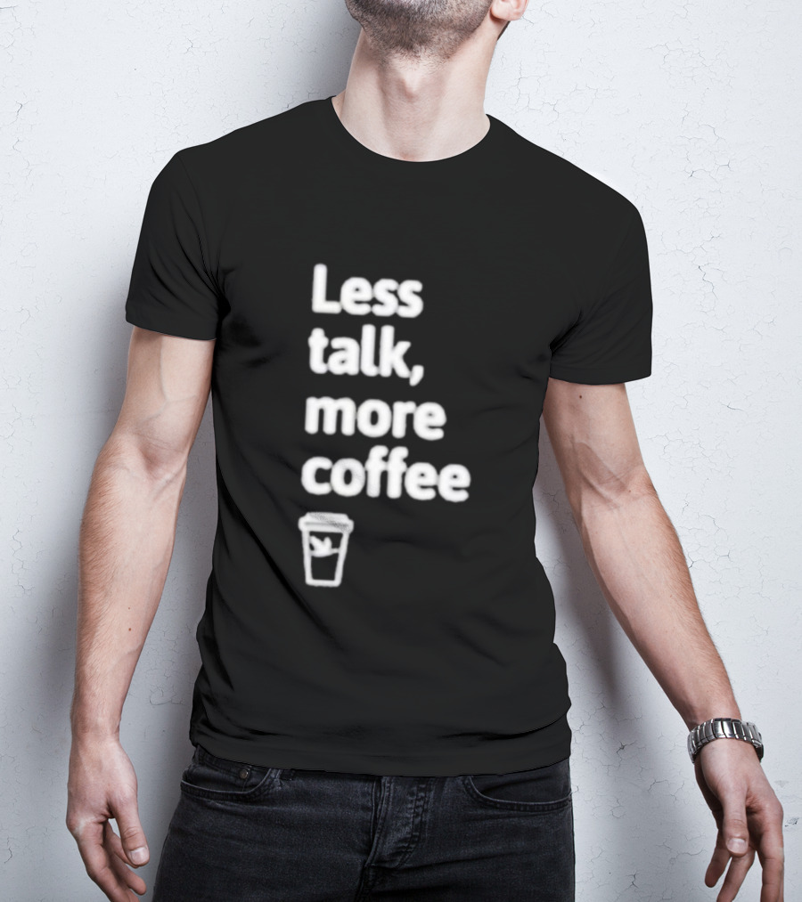 Less Talk More Coffee Wawa Cup T-Shirt