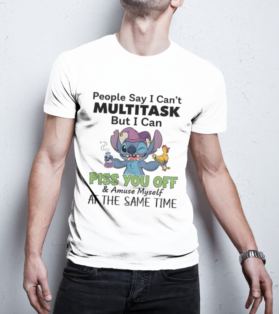Stitch People Say I Can't Multitask But I Can Piss You Off And Amuse Myself T-Shirt