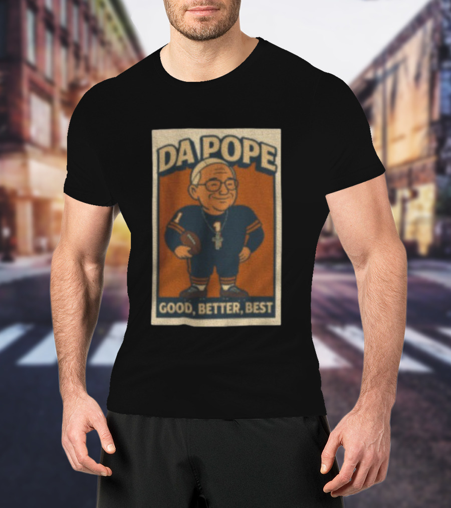 Da Pope Chicago Bears Good Better Best Football Fan Tribute T-Shirt