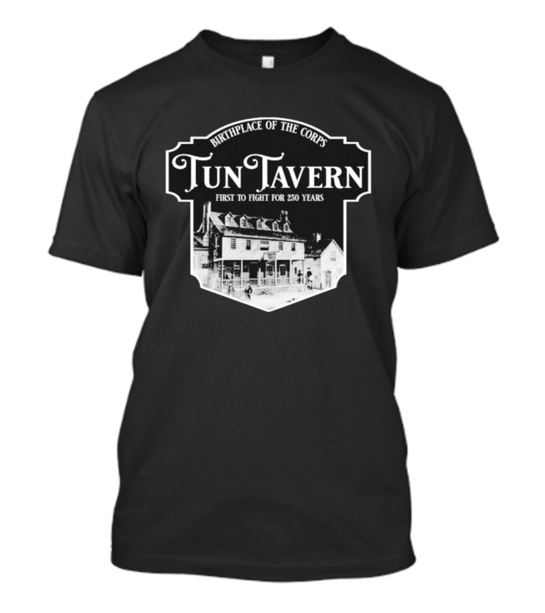 Tun Tavern Birthplace Of The Corps First To Fight For 250 Years T-Shirt