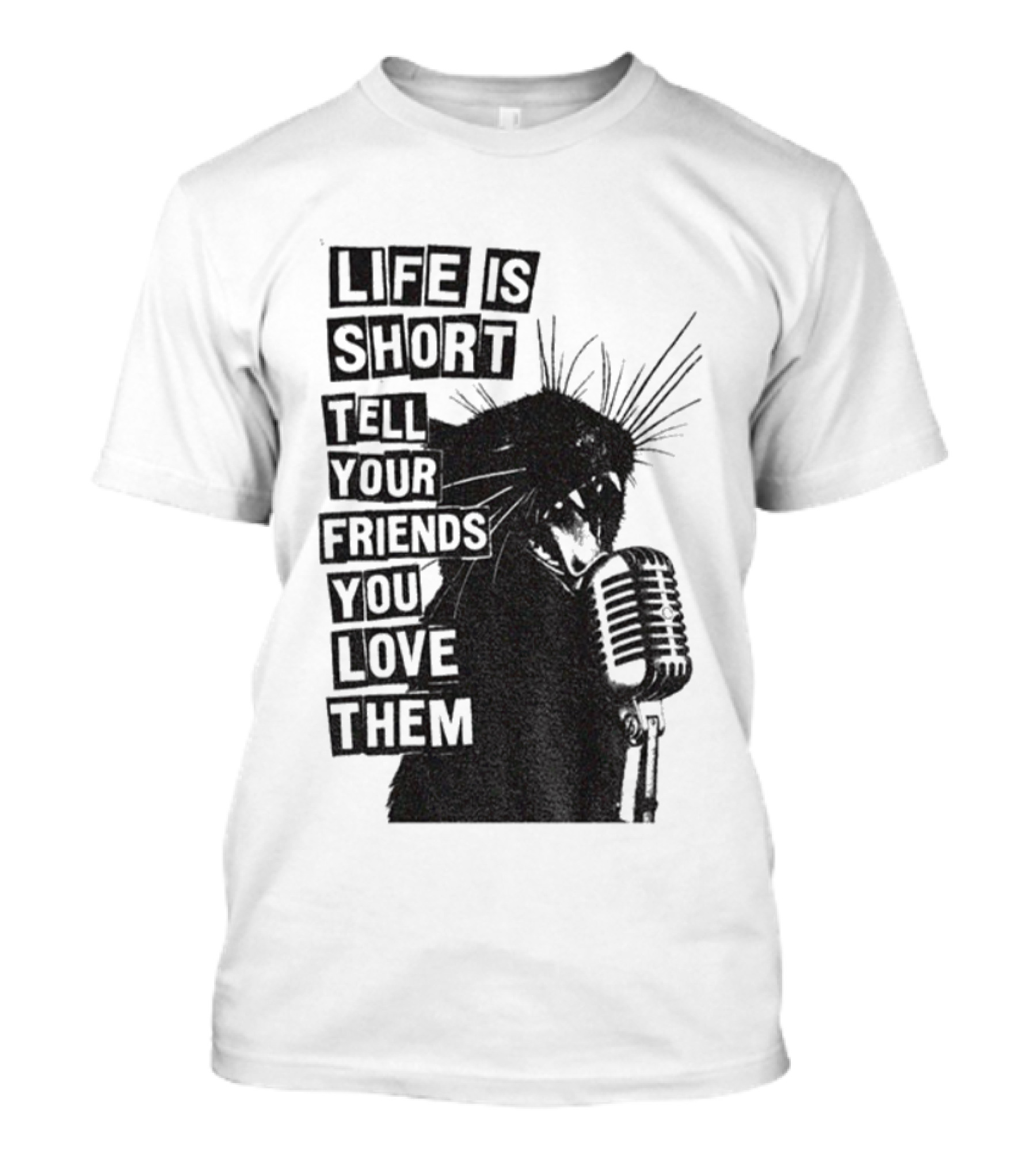 Life Is Short Tell Your Friends You Love Them Black Cat Microphone T-Shirt