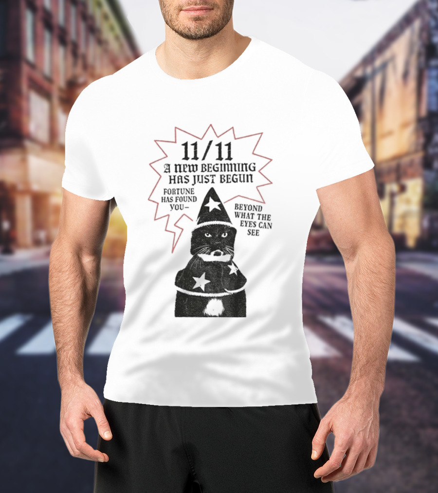 11 11 Funny Cat New Beginning Fortune Found Beyond What Eyes Can See T-Shirt