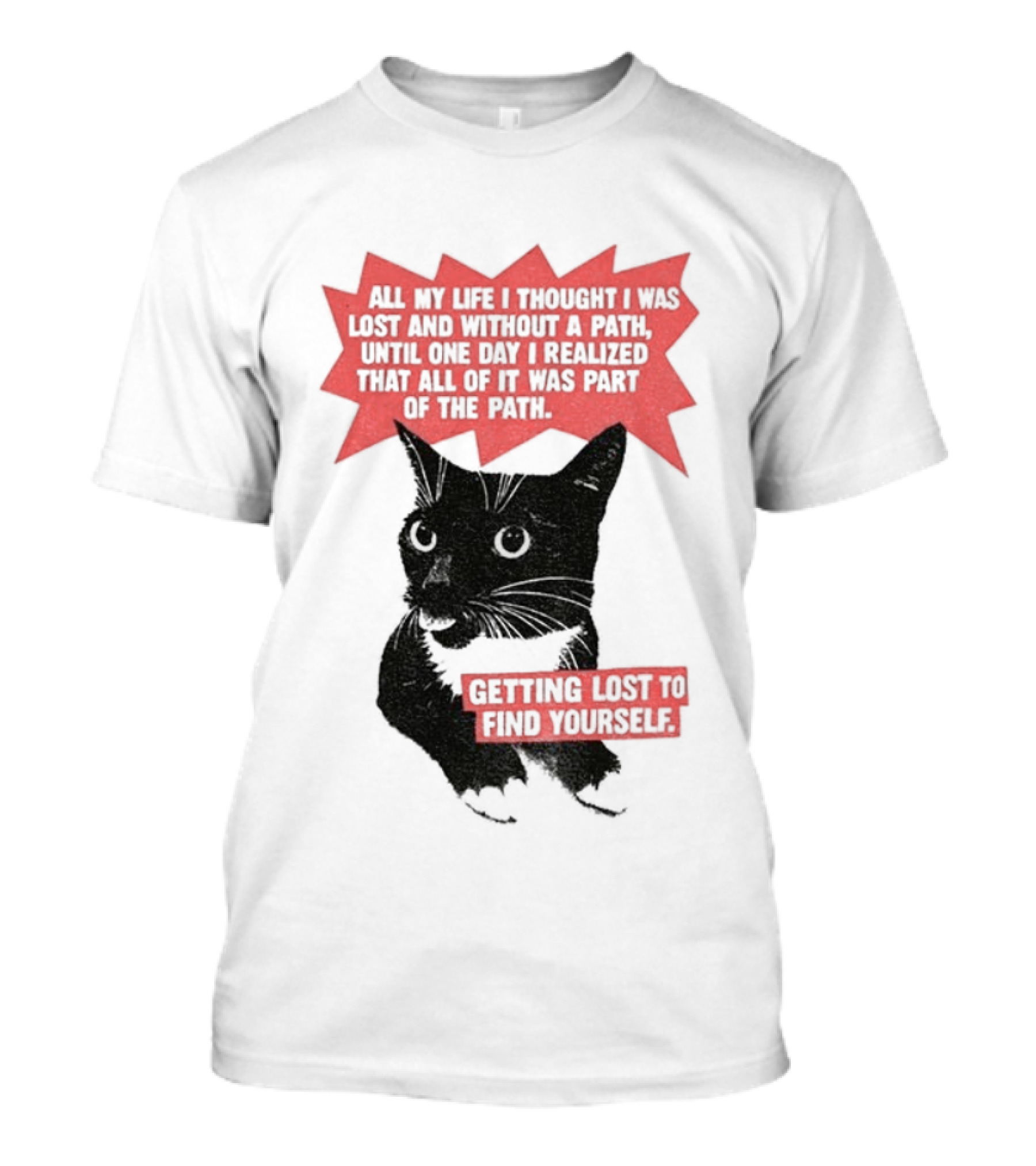 Funny Cat All My Life Thought Lost Without Path Until Realized Part Vintage Getting Lost Find Yourself T-Shirt