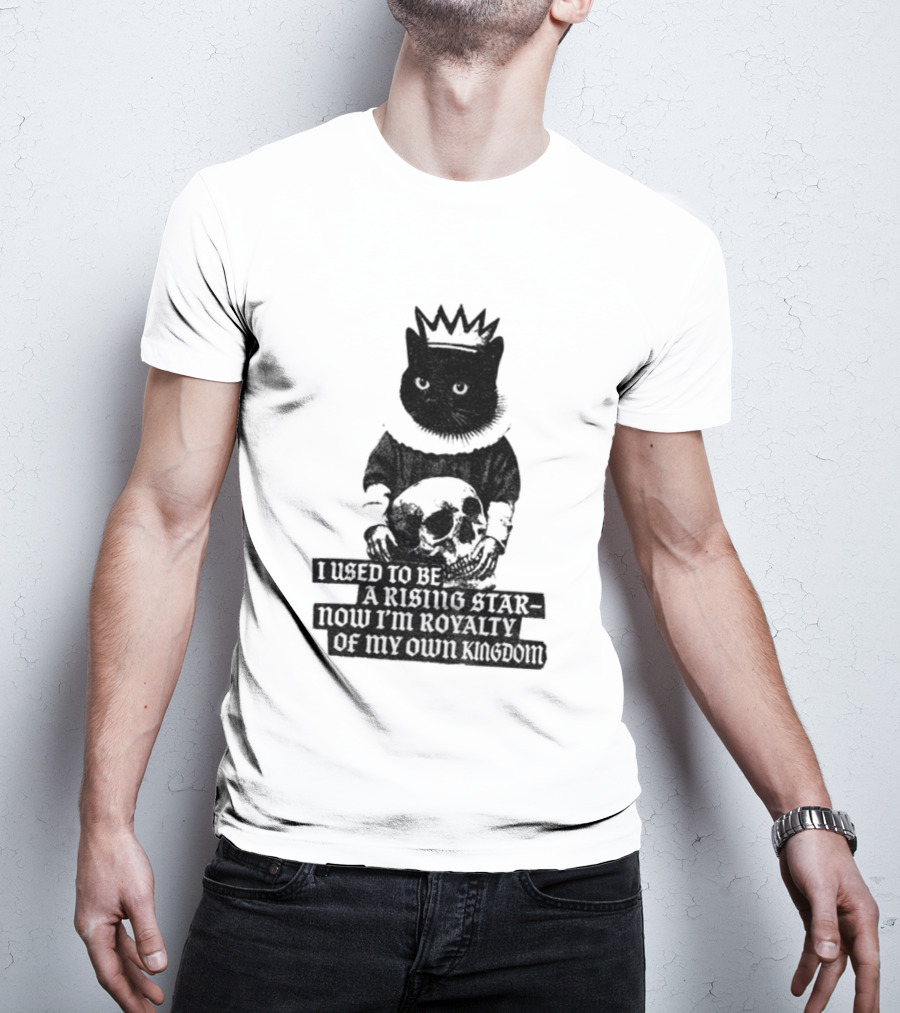 King Cat Holding Skull I Used To Be A Rising Star Now I'm Royalty Of My Own Kingdom T-Shirt