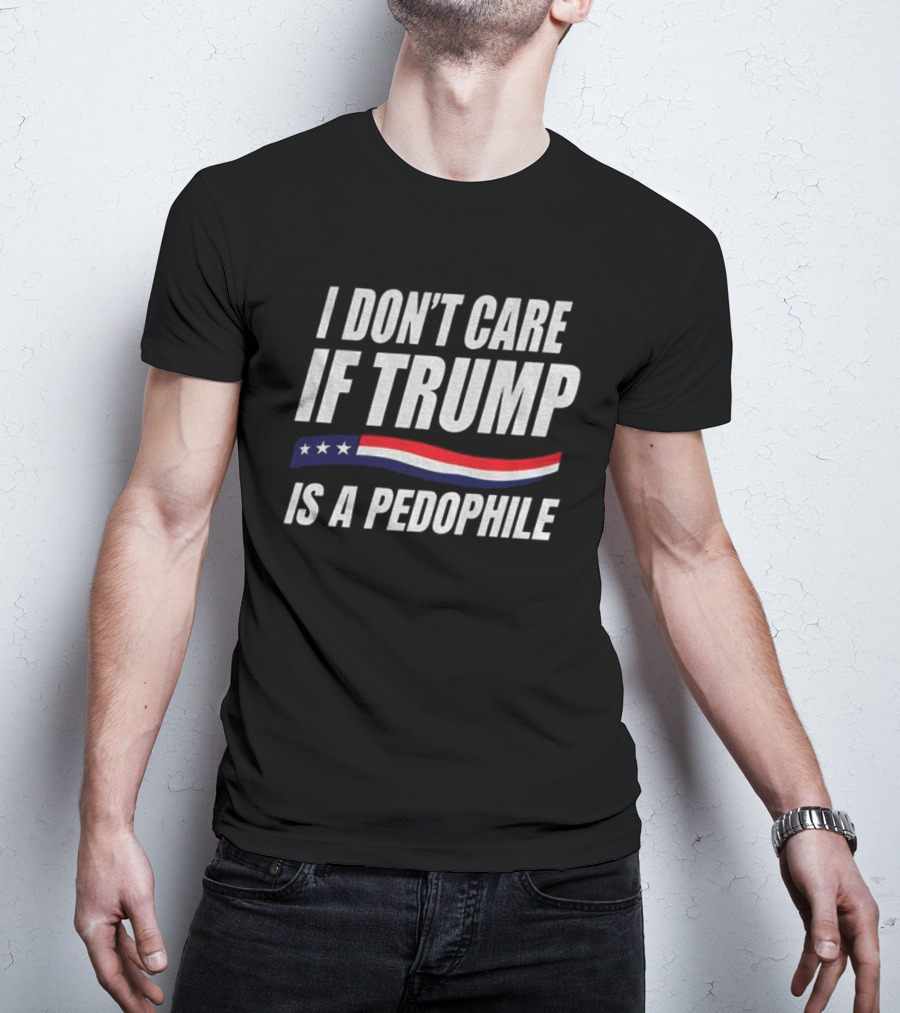 I Don’t Care If Trump Is A Pedophile American Flag Stars Stripes T-Shirt
