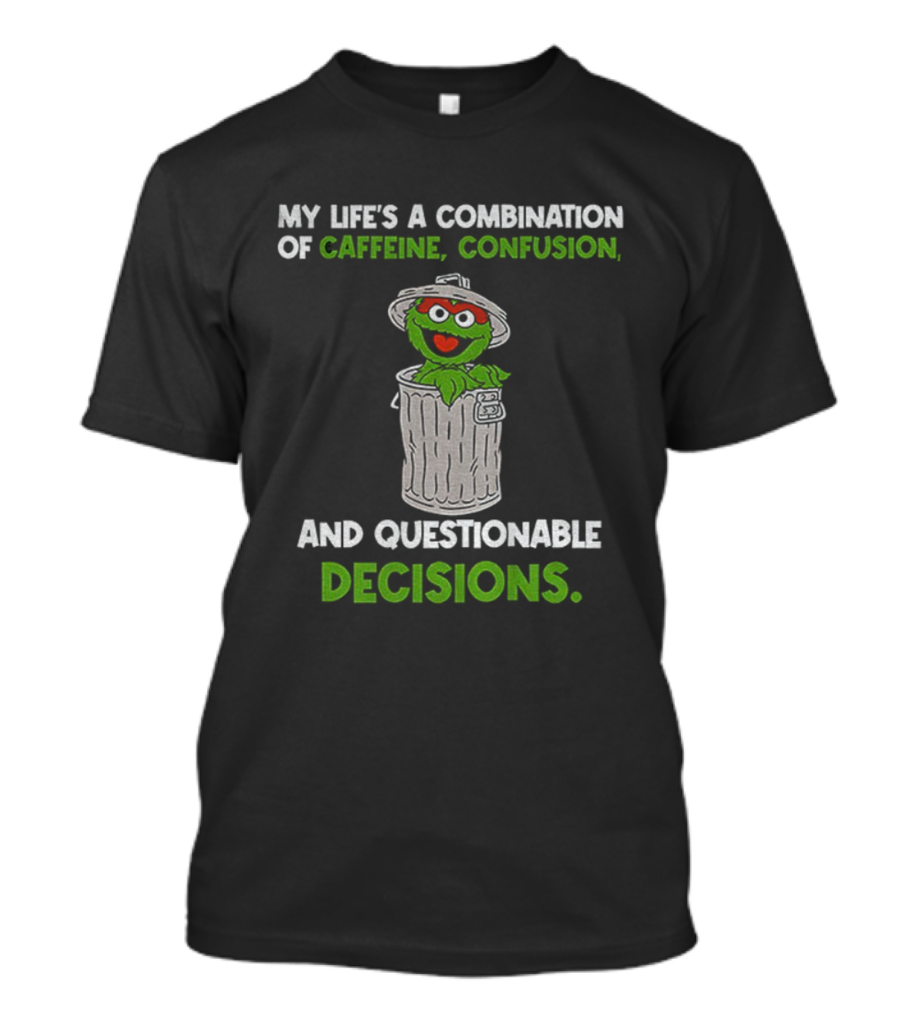 Sesame Street Oscar The Grouch Life’s Combination Of Caffeine Confusion And Questionable Decisions T-Shirt