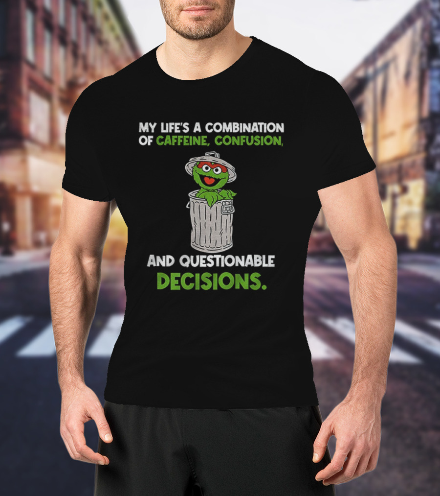 Sesame Street Oscar The Grouch Life’s Combination Of Caffeine Confusion And Questionable Decisions T-Shirt