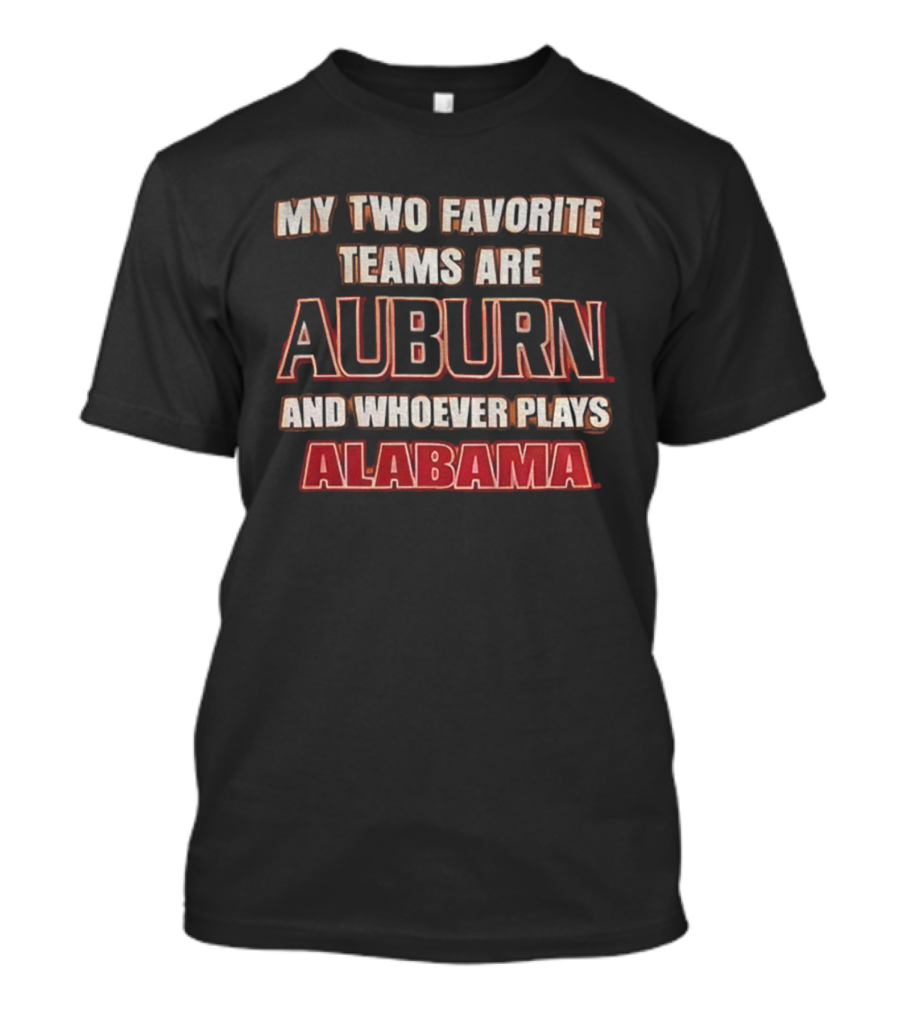 My Two Favorite Teams Are Auburn And Whoever Plays Alabama T-Shirt