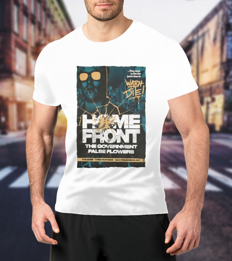 Home Front The Government False Flowers It Die 11.21.2025 Thee Parkside San Francisco CA T-Shirt