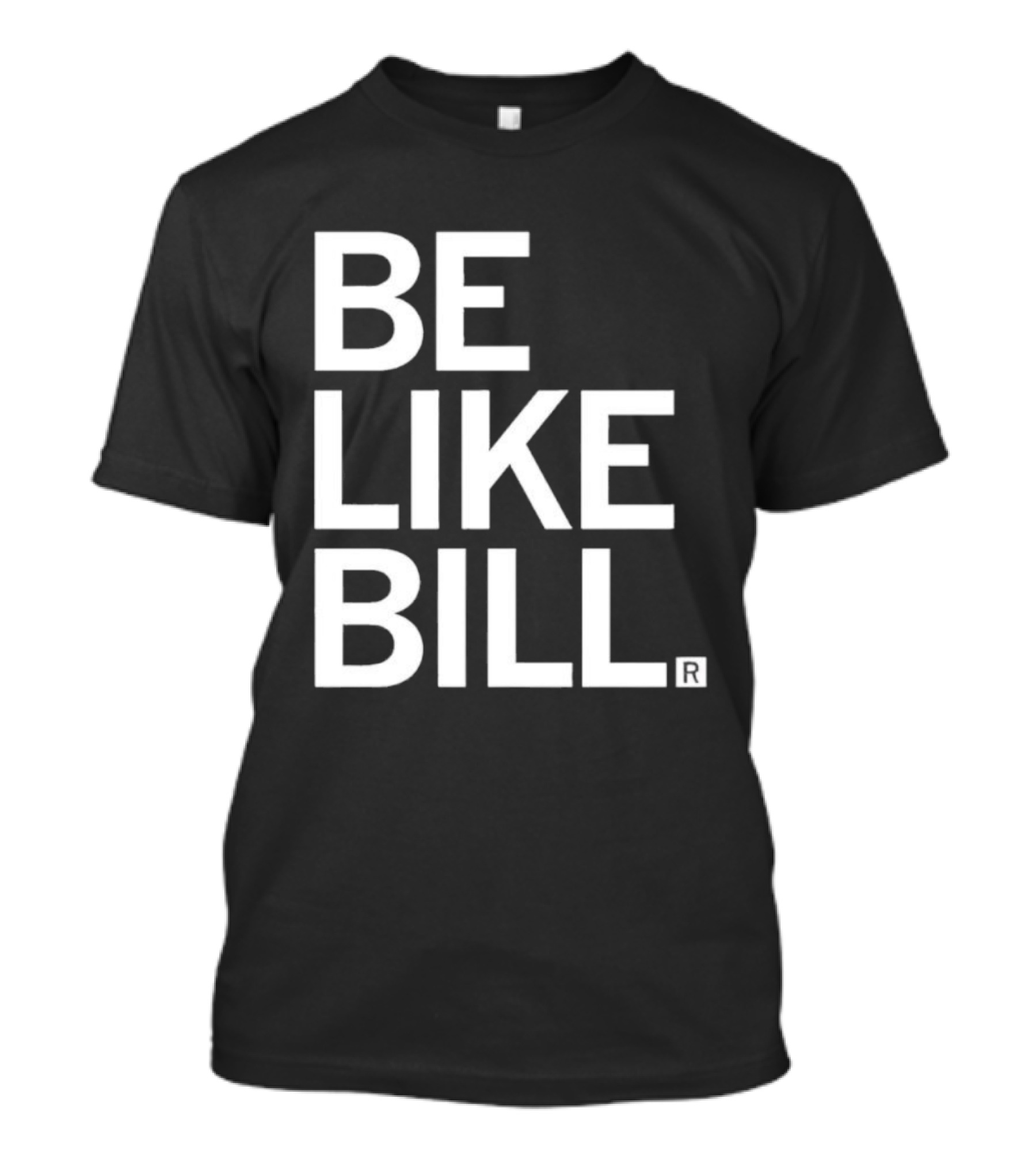 BE LIKE BILL T-Shirt