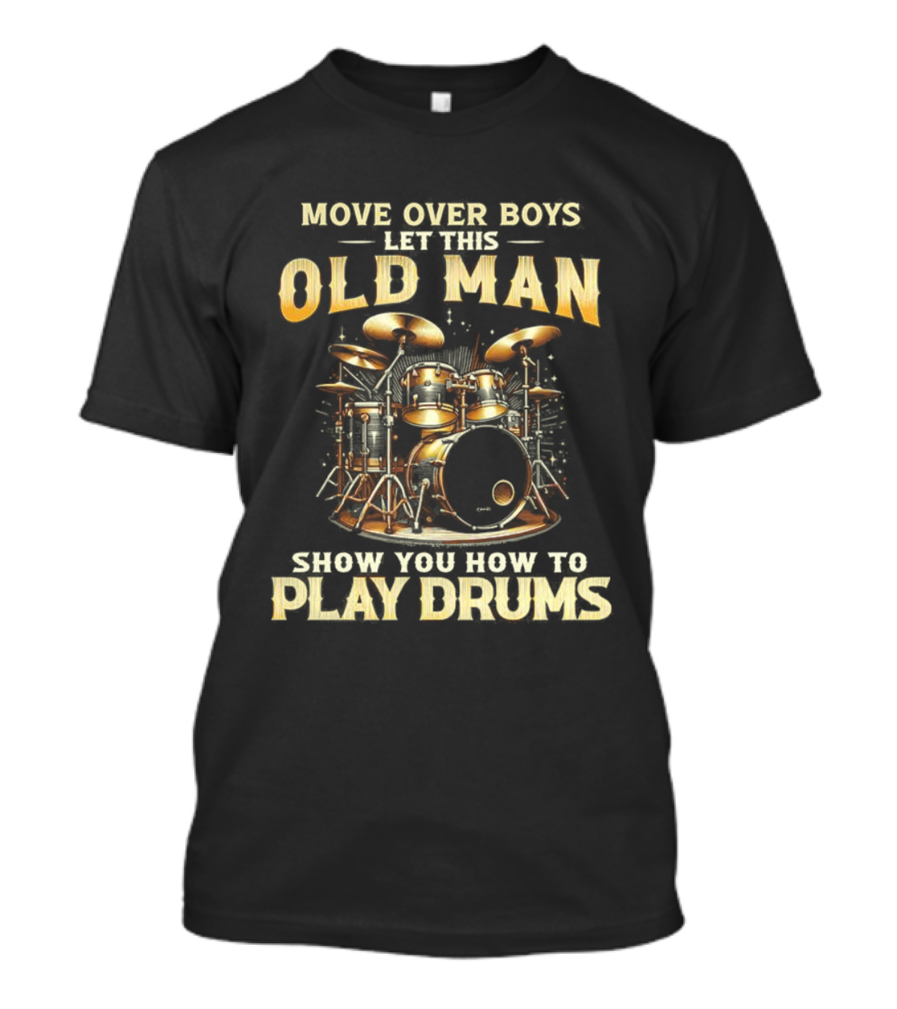 Move Over Boys Let This Old Man Show You How To Play Drums Drum Set Illustration T-Shirt