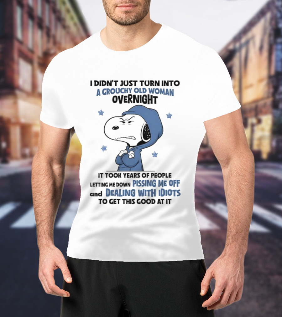 Snoopy Grouchy Old Woman Overnight Pissing Me Off Dealing With Idiots T-Shirt