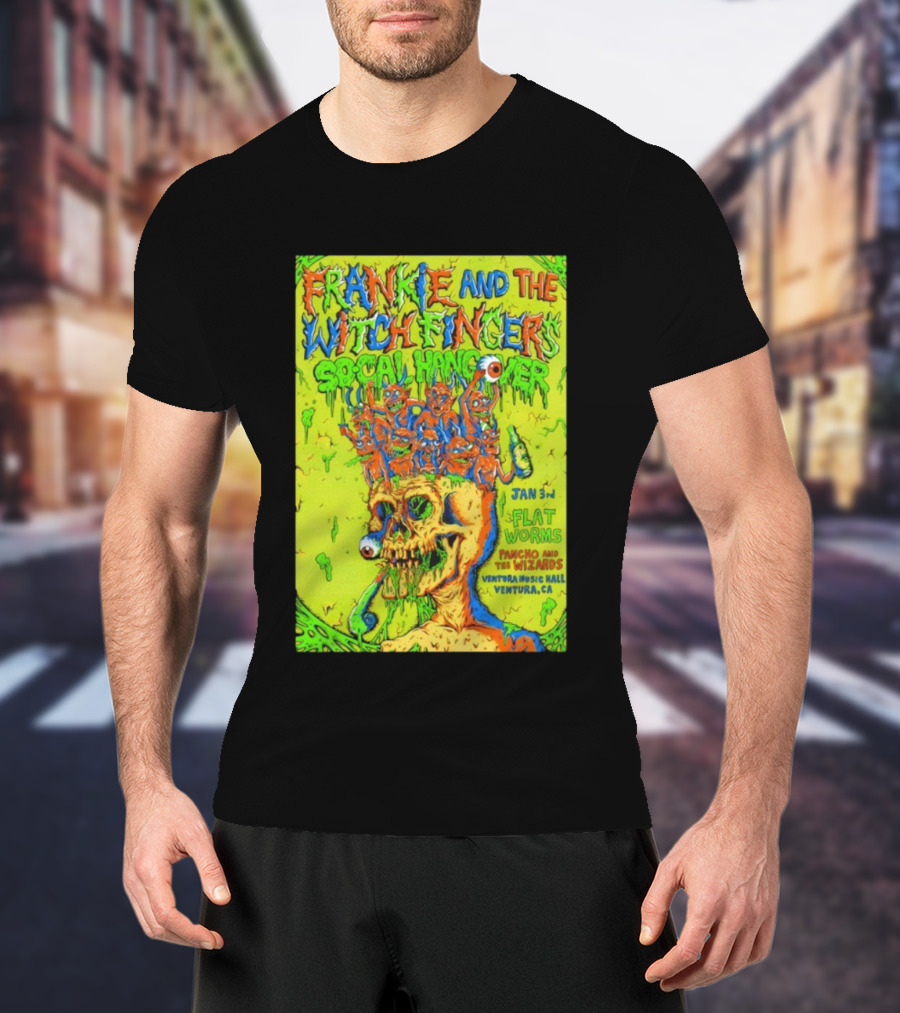 FRANKIE AND THE WITCH FINGERS SOCAL HANGOVER JAN 3 VENTURA MUSIC HALL FLAT WORMS PANCHO AND THE WIZARDS T-Shirt