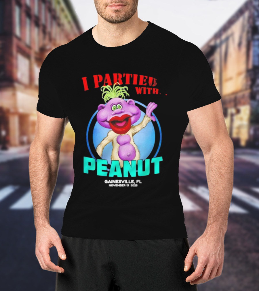 I Partied With Peanut Gainesville FL 2025 Puppet Character Fun T-Shirt