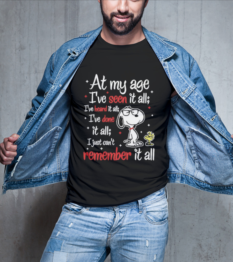 At My Age I've Seen Heard Done It All Snoopy Can't Remember T-Shirt