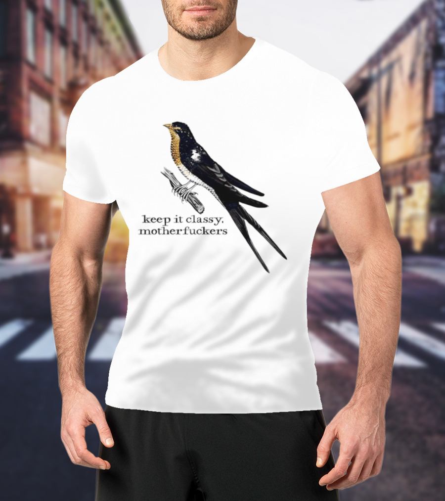 Barn Swallow Keep It Classy Motherfuckers T-Shirt