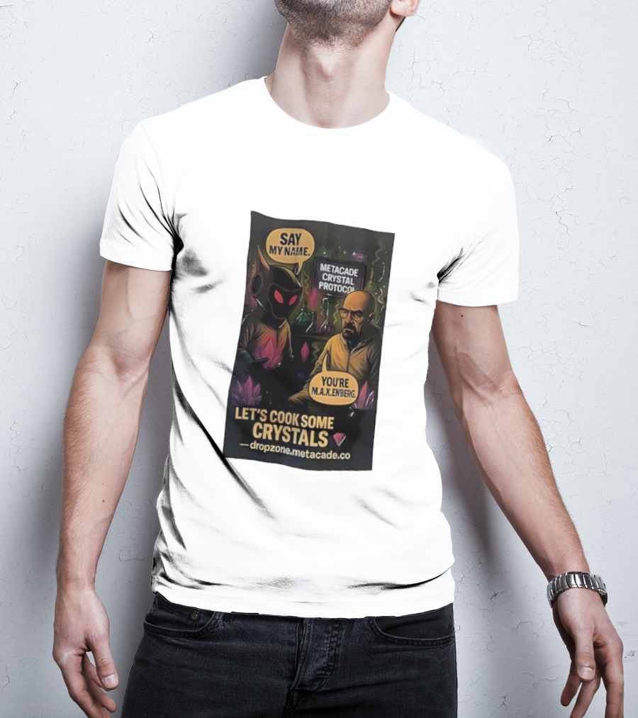 Metacade Crystal Protocol Say My Name You're M.A.X.Enberg Let's Cook Some Crystals T-Shirt