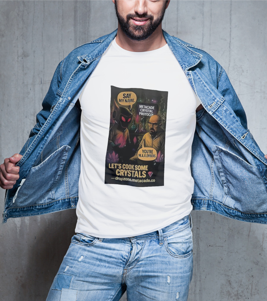 Metacade Crystal Protocol Say My Name You're M.A.X.Enberg Let's Cook Some Crystals T-Shirt