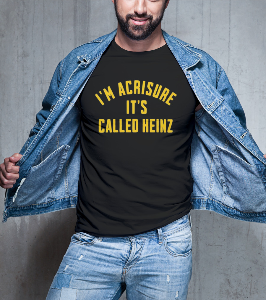 I'm Acrisure It's Called Heinz Stadium Fan Edition T-Shirt