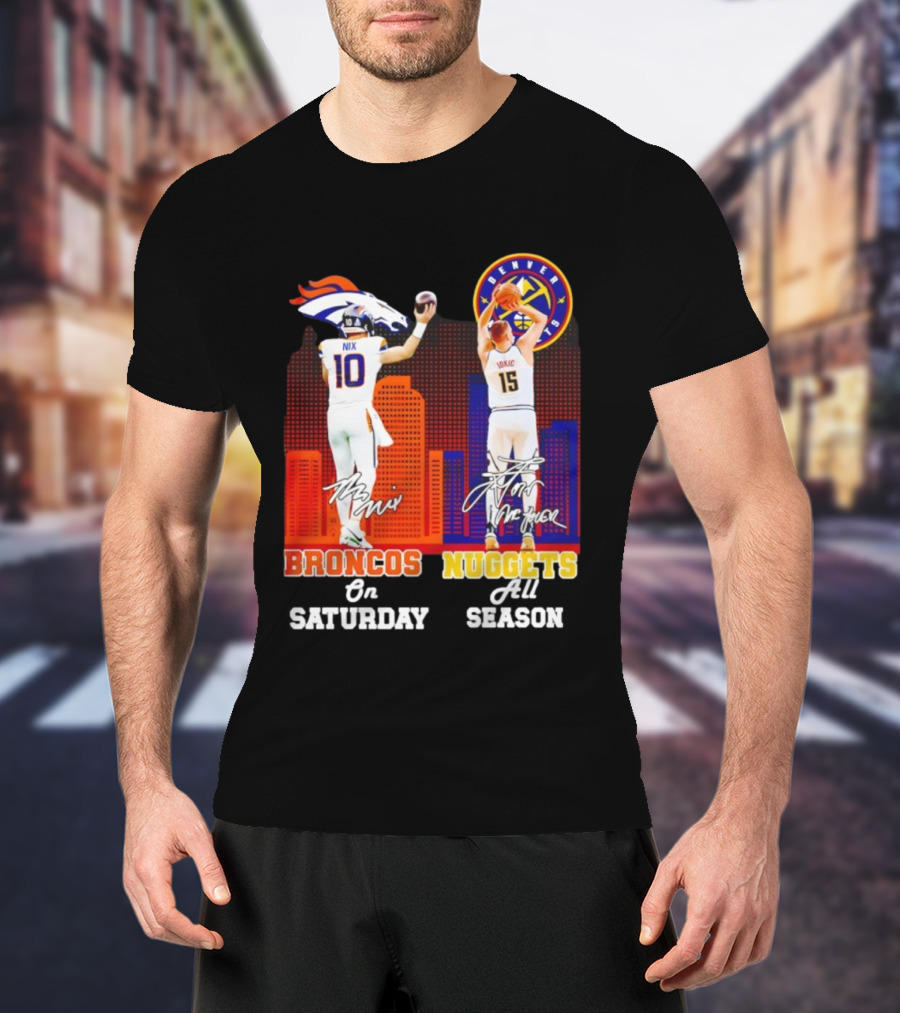 Broncos On Saturday Nix Signature Nuggets Full Season Jokić Signature T-Shirt