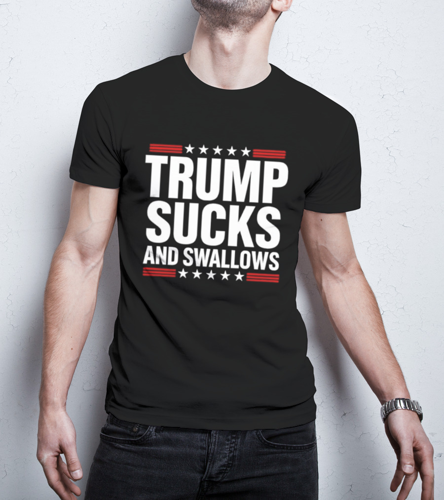 Trump Sucks And Swallows T-Shirt