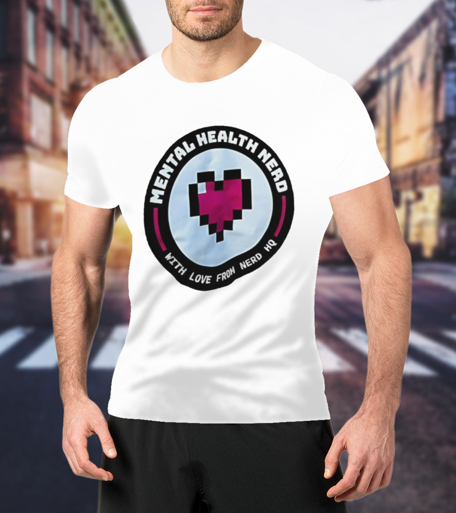 Mental Health Nerd Pixel Heart With Love From Nerd HQ T-Shirt