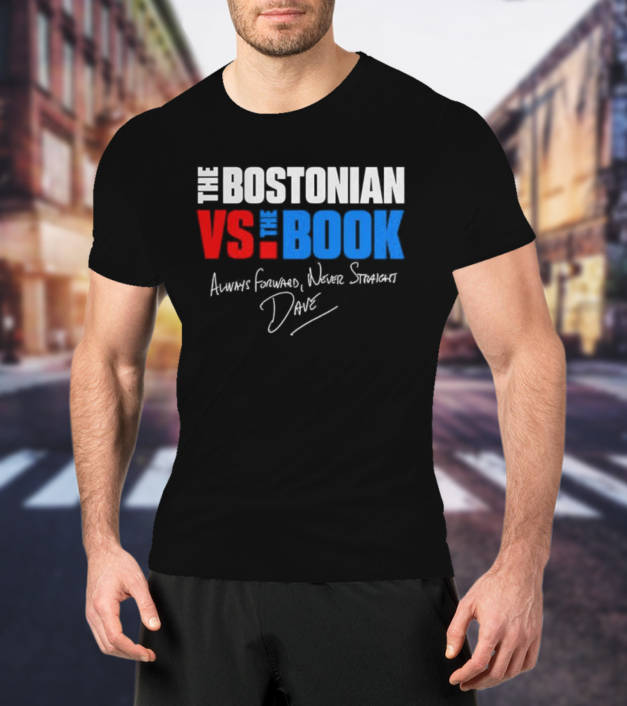 The Bostonian Vs The Book Always Forward Never Straight Dave Signature T-Shirt