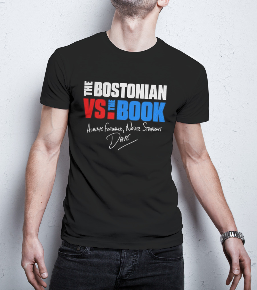 The Bostonian Vs The Book Always Forward Never Straight Dave Signature T-Shirt