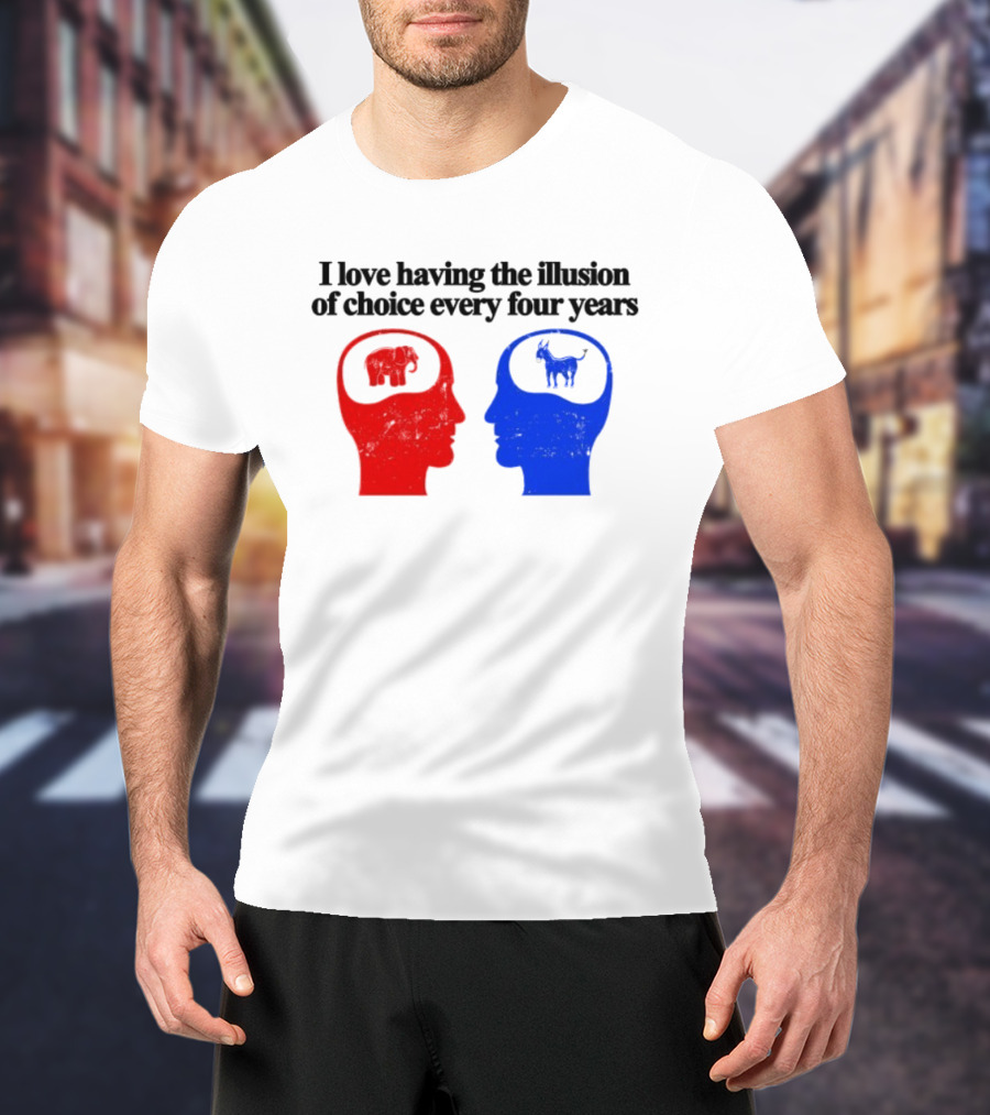 I Love Having The Illusion Of Choice Every Four Years Elephant Donkey Republican Democratic Party T-Shirt