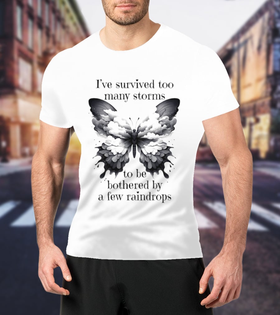 I've Survived Too Many Storms Butterfly Resilience T-Shirt