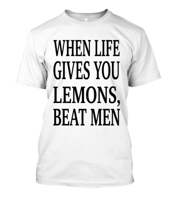 When Life Gives You Lemons Beat Men T-Shirt