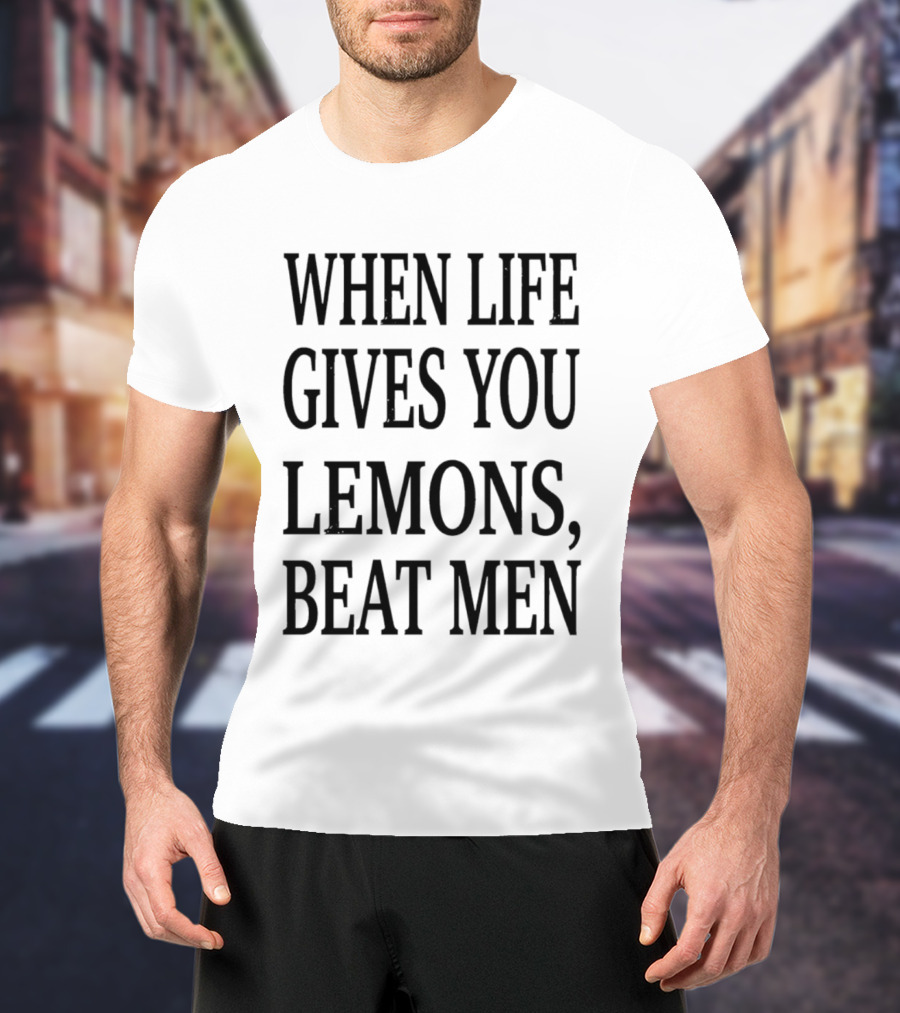 When Life Gives You Lemons Beat Men T-Shirt